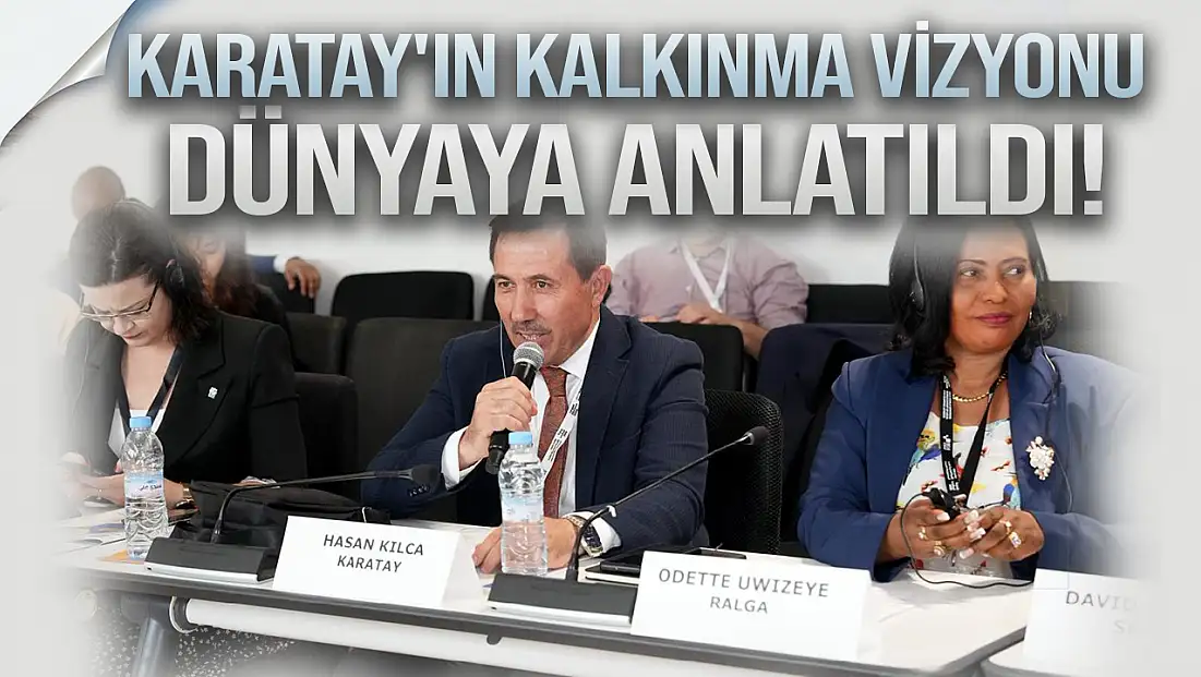 Karatay'ın sürdürülebilir kalkınma vizyonu dünyaya anlatıldı!