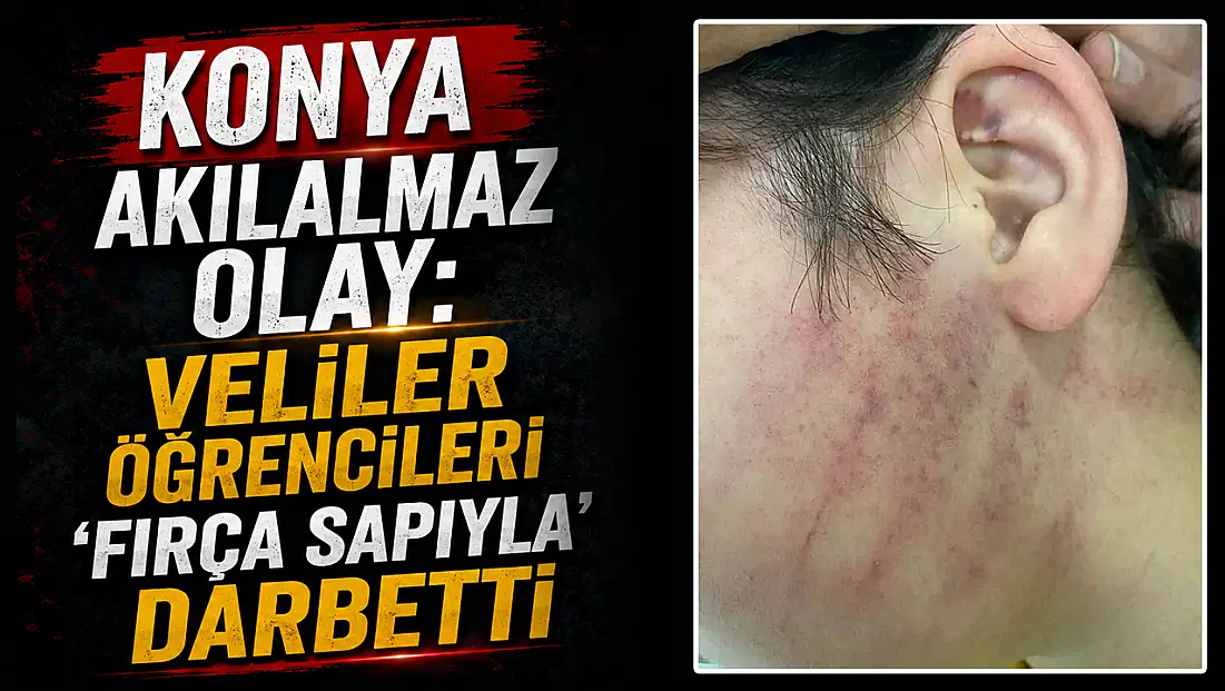 Konya akılalmaz olay: Veliler öğrencileri 'fırça sapıyla' darbetti