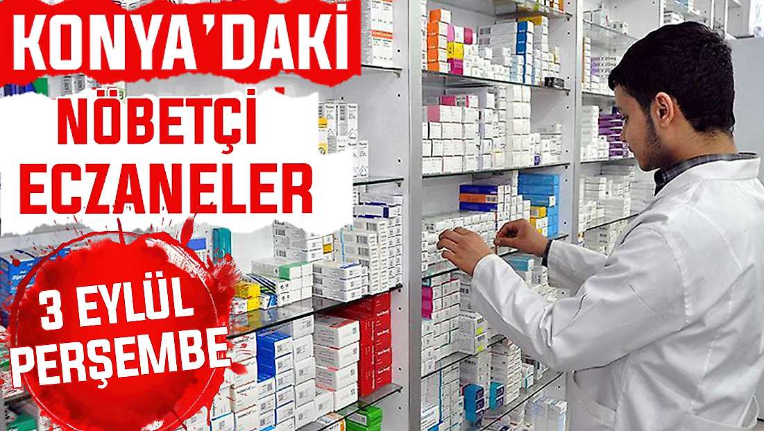 Konya’da bugün hangi eczaneler nöbetçi? 3 Eylül Perşembe günü