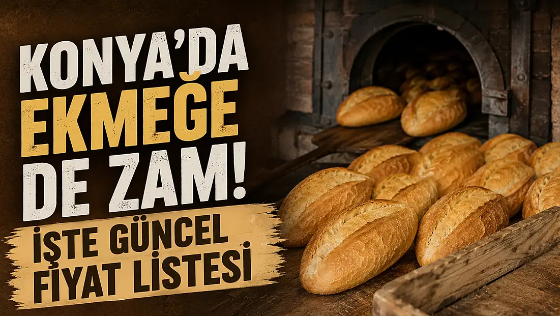 Konya’da ekmeğe de zam! İşte güncel fiyat listesi