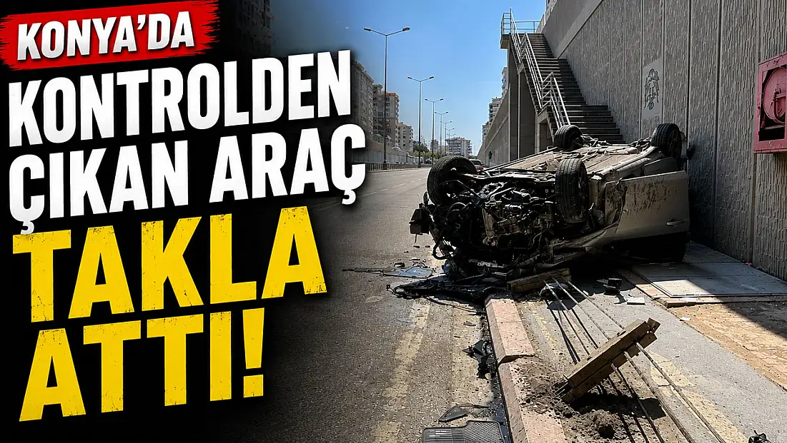 Konya'da feci kaza! Kontrolden çıkan otomobil takla attı