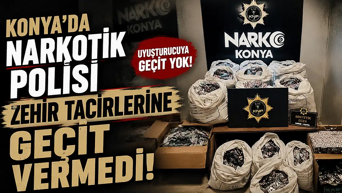 Konya’da narkotik polisi zehir tacirlerine geçit vermedi!