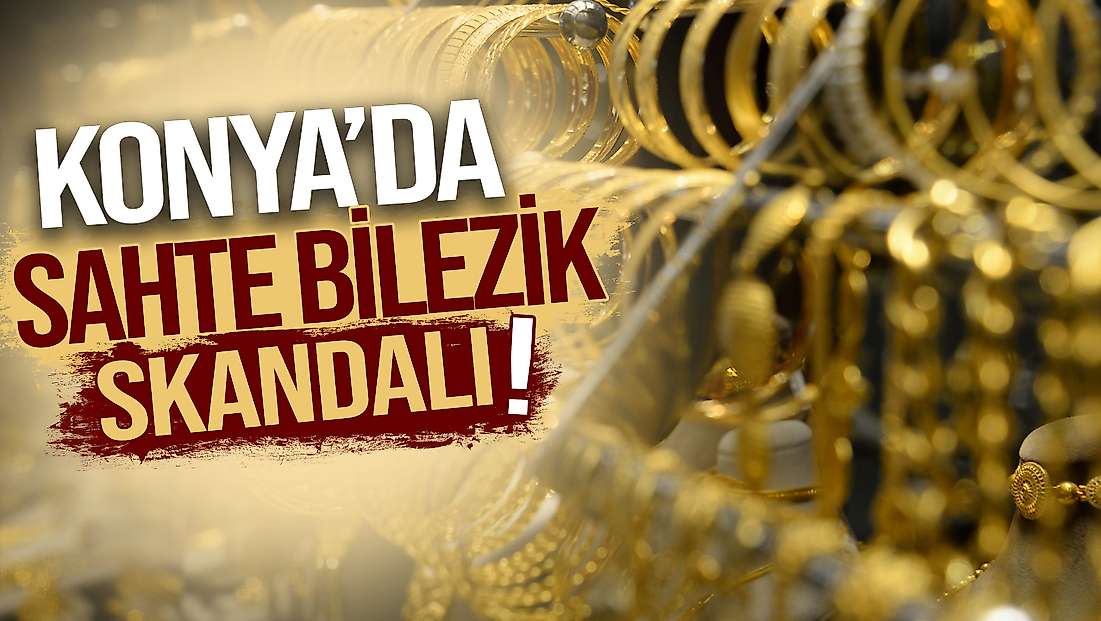 Konya'da sahte bilezik alarmı!
