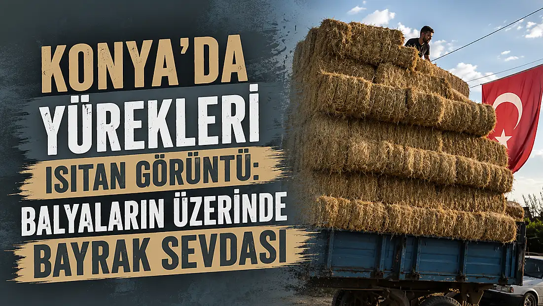 Konya'da yürekleri ısıtan görüntü: Balyaların üzerinde bayrak sevdası