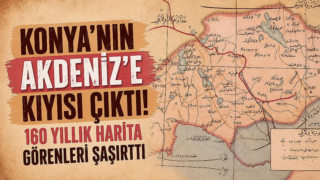 Konya'nın Akdeniz'e kıyısı çıktı! 160 yıllık harita görenleri şaşırttı