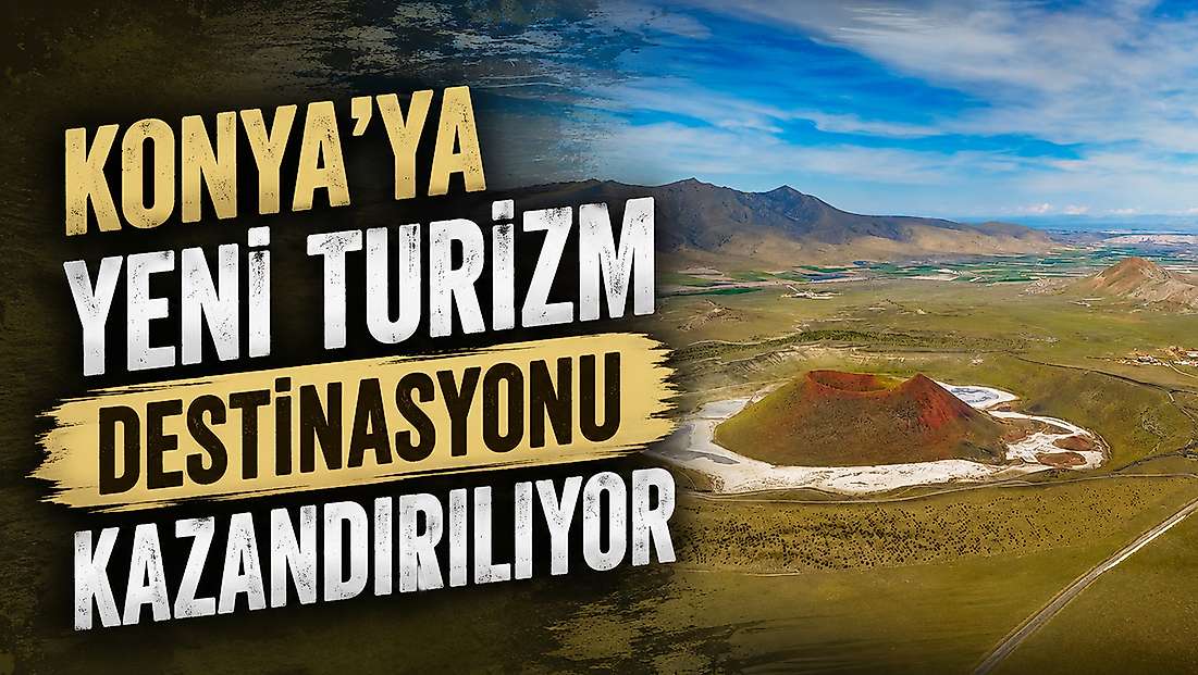 Konya’ya yeni turizm destinasyonu kazandırılıyor