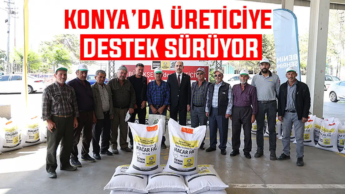 Konya'da tarımsal kalkınma yatırımları 965 milyon lirayı aştı