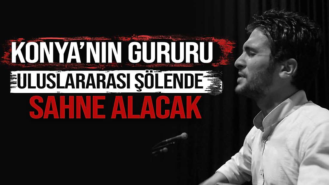 Konyalı Yağız Ozan uluslararası şölende sahne alacak