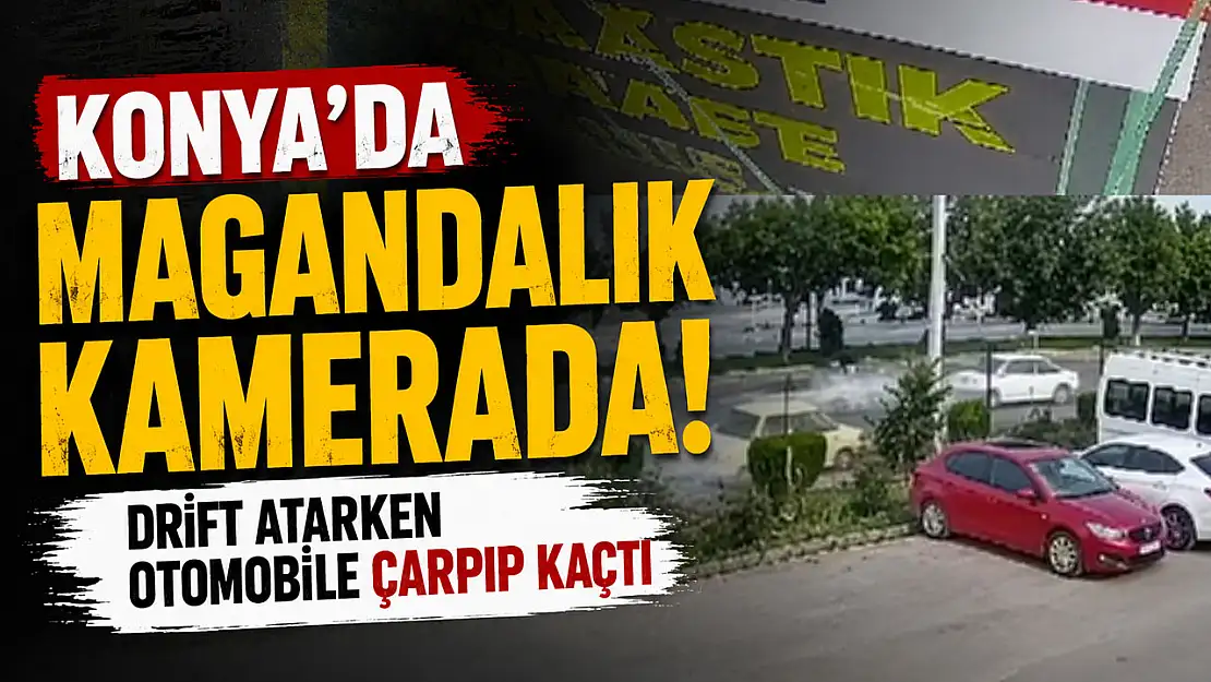 Konya'da drift atarken otomobile çarpıp kaçtı!