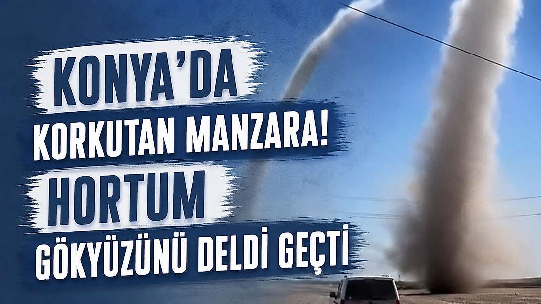 Konya'da görenler inanamadı! Tarladaki hortum saniye saniye kaydedildi