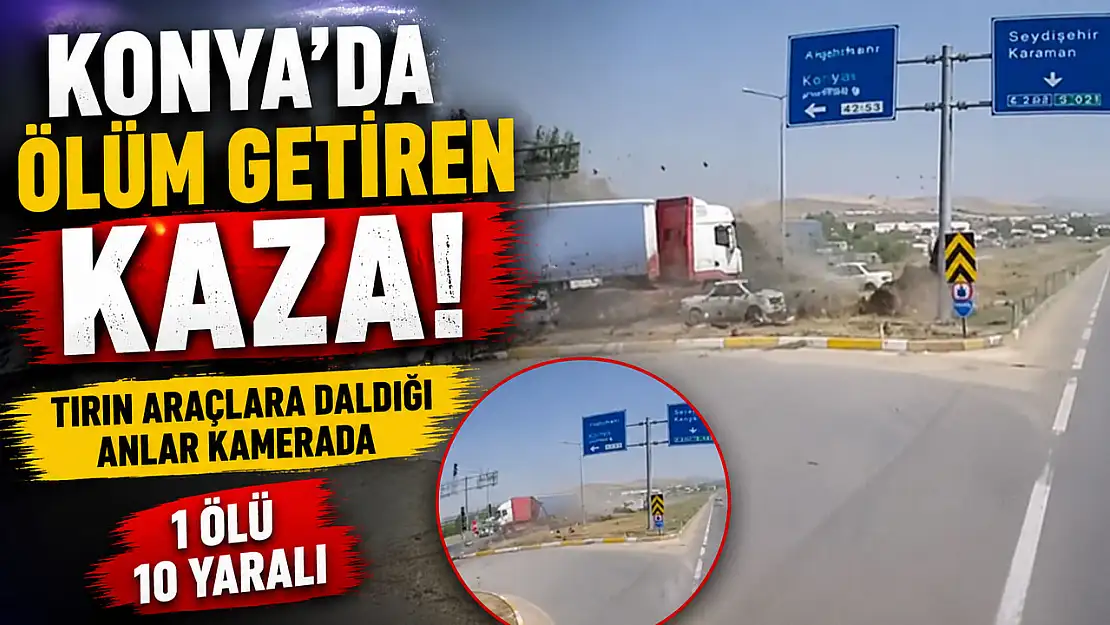 Konya'da ölüm getiren kaza! Tırın araçlara daldığı anlar kamerada