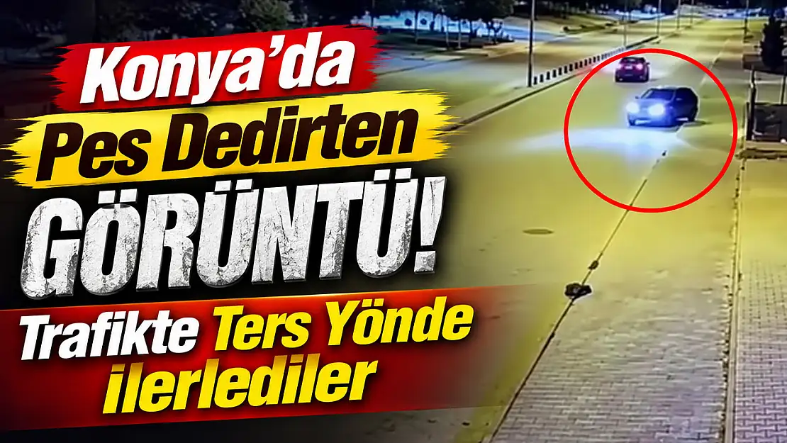 Konya'da pes dedirten görüntü! Trafikte ters yönde ilerlediler