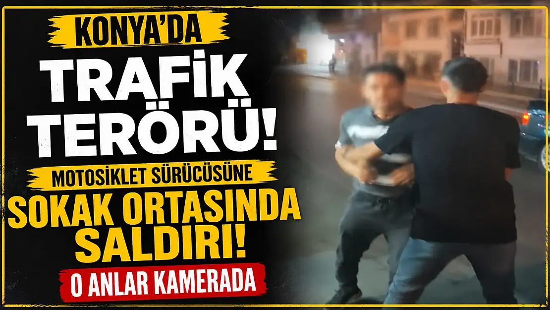 Konya'da yol verme kavgası yumruklu saldırıya dönüştü