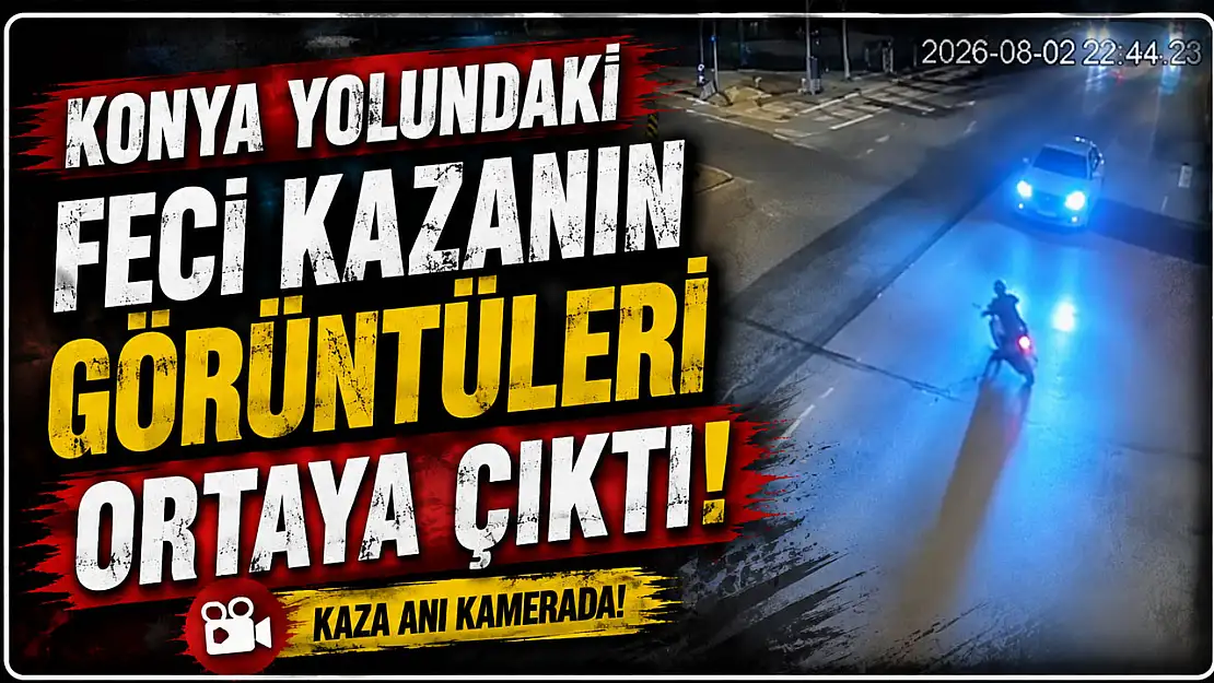 Konya yolundaki feci kazanın görüntüleri ortaya çıktı