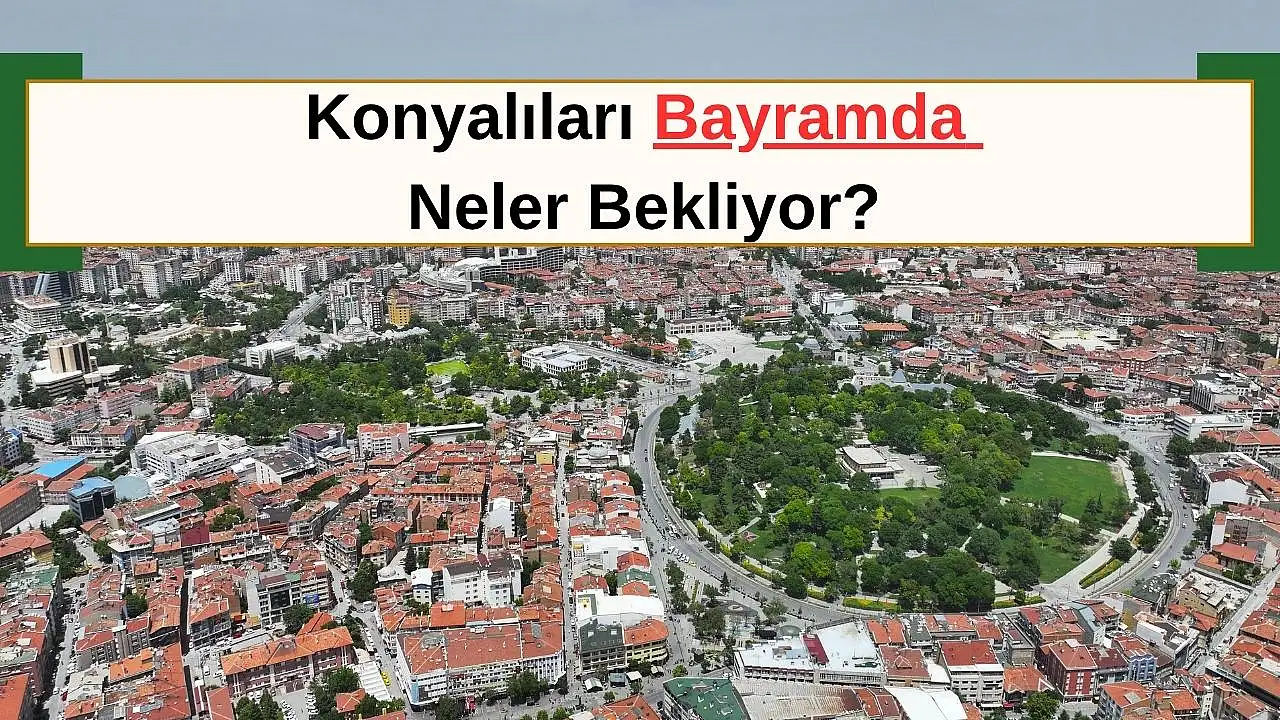 Konya’da bayramda nelerin ücretsiz olacağı belli oldu