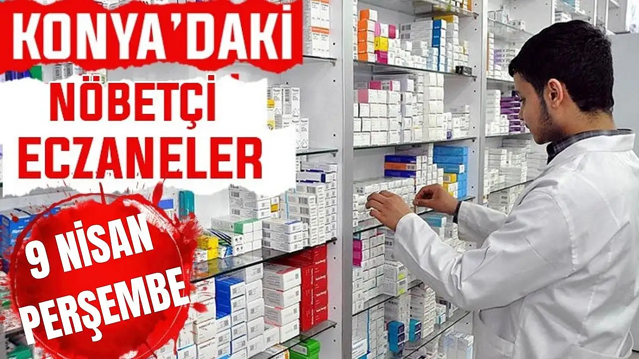 Konya'da bugün hangi eczaneler nöbetçi? 9 Nisan Perşembe