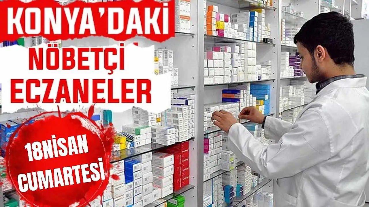 Konya'da bugün hangi eczaneler nöbetçi? 18 Nisan Cumartesi günü