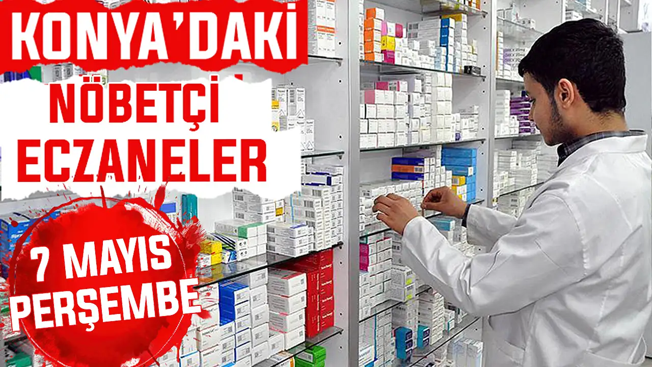 Konya’da bugün hangi eczaneler nöbetçi? 7 Mayıs Perşembe günü