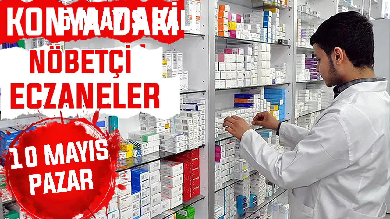 Konya’da bugün hangi eczaneler nöbetçi? 10 Mayıs Pazar günü