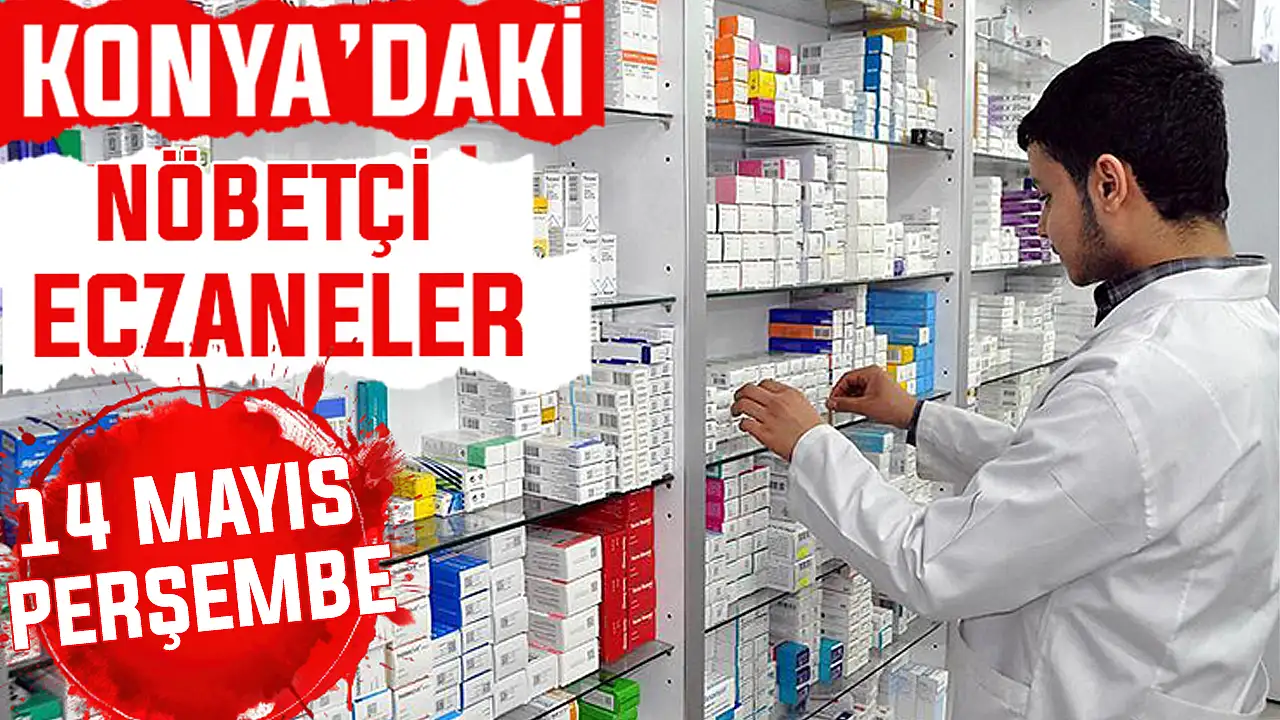 Konya’da bugün hangi eczaneler nöbetçi? 14 Mayıs Perşembe günü