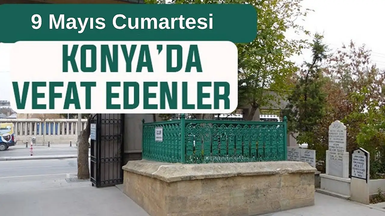 Konya'da bugün kimler vefat etti? 9 Mayıs Cumartesi