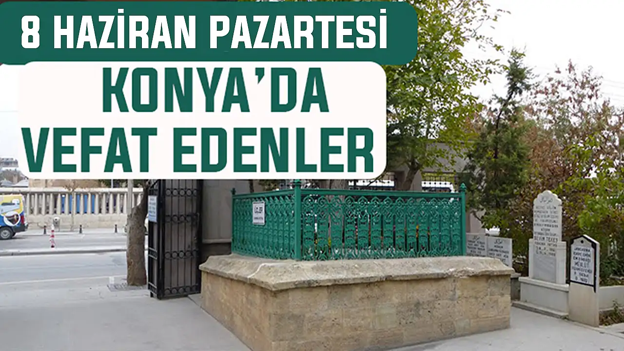 Konya’da bugün kimler vefat etti? 8 Haziran Pazart
