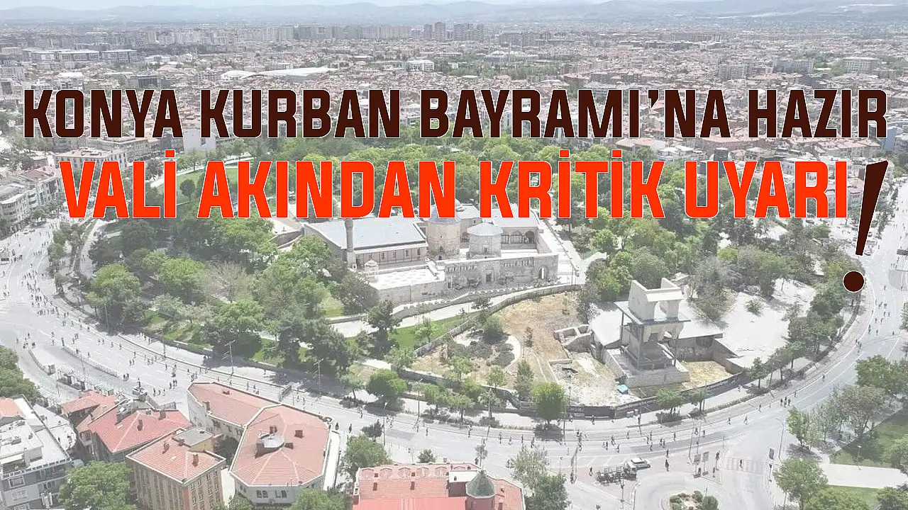 Konya'da Kurban Bayramı'na hazır! Vali Akın'dan kritik uyarı