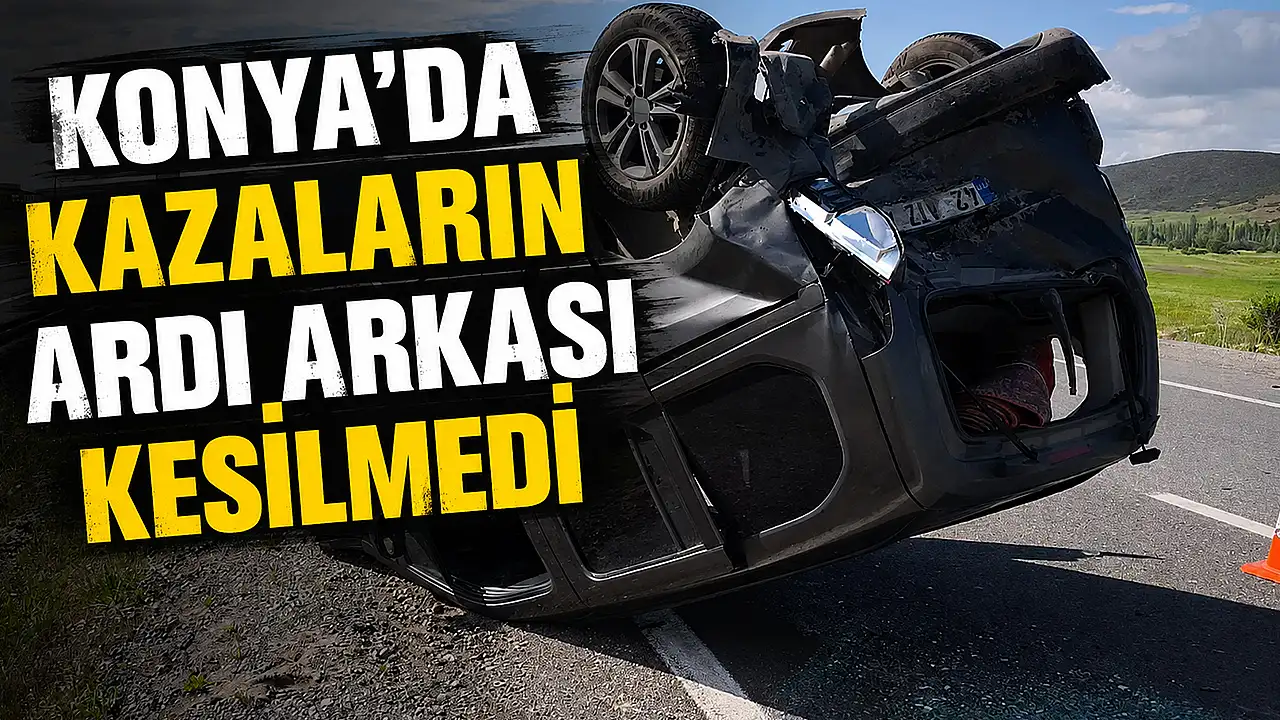 Konya trafiğinin acı tablosu! Kazalar peş peşe gel