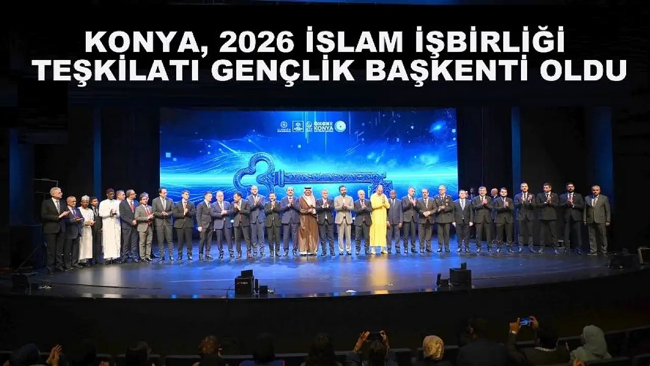 Konya’da 2026 İİT gençlik başkenti için muhteşem açılış