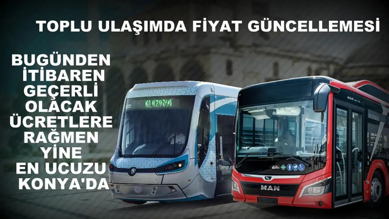 Konya'da toplu ulaşımda yeni fiyatlar bugünden itibaren geçerli