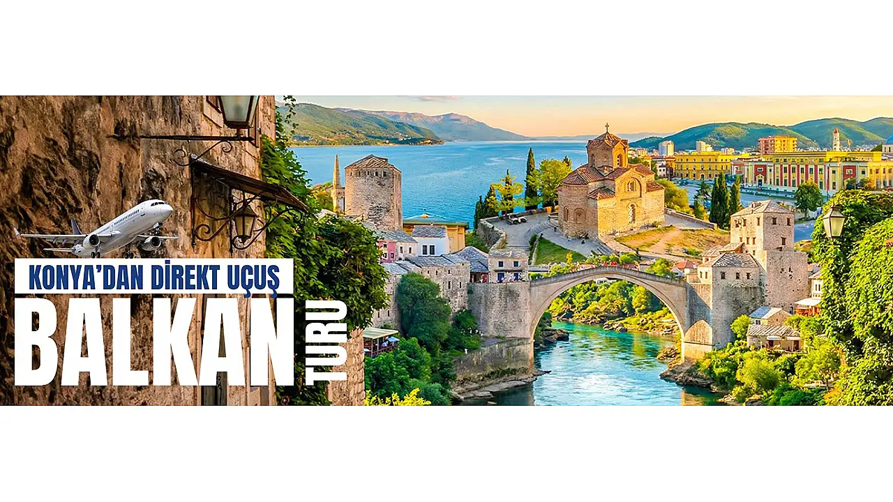 Konya'dan direkt uçuşla balkan turu zamanı