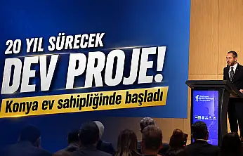 20 yıl sürecek dev proje! Konya ev sahipliğinde başladı