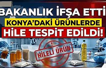 Bakanlık ifşa etti: Konya'daki ürünlerde hile tespit edildi!