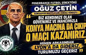 Çetin'den iddialı açıklama: Konyaspor maçına çıkıp kazanırız