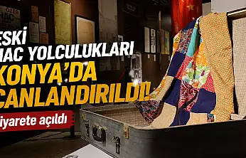 Eski hac yolculukları Konya'da canlandırıldı! Ziyarete açıldı