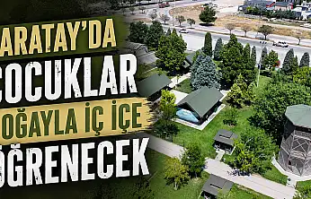 Karatay'da çocuklar doğayla iç içe öğrenecek