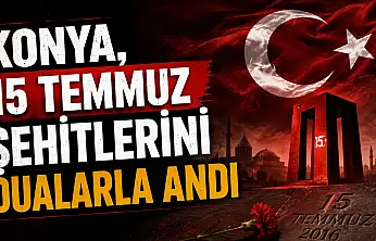Konya, 15 Temmuz şehitlerini dualarla andı