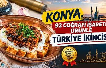 Konya, 92 coğrafi işaretli ürünle Türkiye ikincisi!