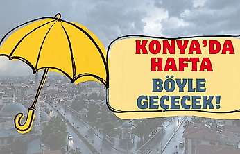 Konya'da bu hafta hava nasıl olacak? AKOM açıkladı