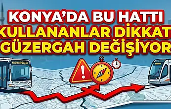 Konya'da bu hattı kullananlar dikkat! Güzergah değişiyor