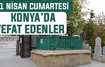 Konya'da bugün kimler vefat etti? 11 Nisan Cumartesi günü