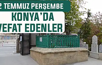 Konya'da bugün kimler vefat etti? 2 Temmuz Perşembe günü