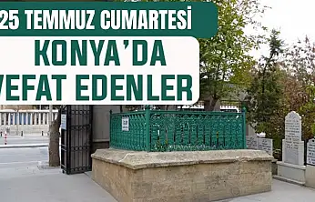 Konya'da bugün kimler vefat etti? 25 Temmuz Cumartesi günü