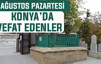 Konya'da bugün kimler vefat etti? 4 Ağustos Salı günü