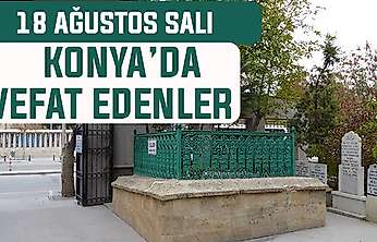 Konya'da bugün kimler vefat etti? 18 Ağustos Salı günü
