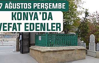 Konya'da bugün kimler vefat etti? 27 Ağustos Perşembe günü