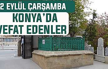 Konya'da bugün kimler vefat etti? 2 Eylül Çarşamba günü