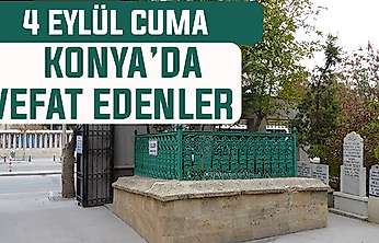 Konya'da bugün kimler vefat etti?4 Eylül Cuma günü