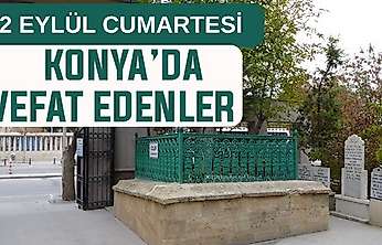 Konya'da bugün kimler vefat etti? 12 Eylül Cumartesi günü