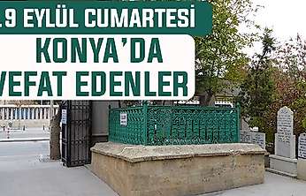 Konya'da bugün kimler vefat etti? 19 Eylül Cumartesi günü